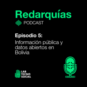 Redarquías Ep. 5. Información pública y datos abiertos en Bolivia